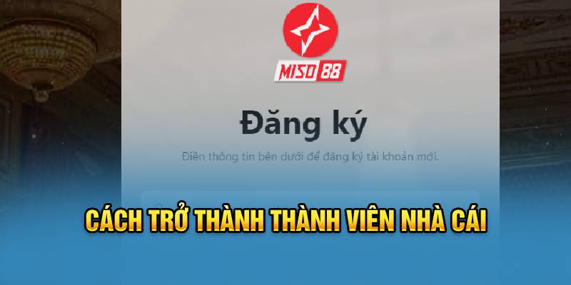 cach-tro-thanh-thanh-vien-nha-cai