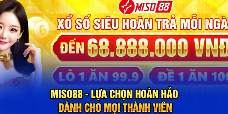 miso88-lua-chon-hoan-hao-danh-cho-moi-thanh-vien