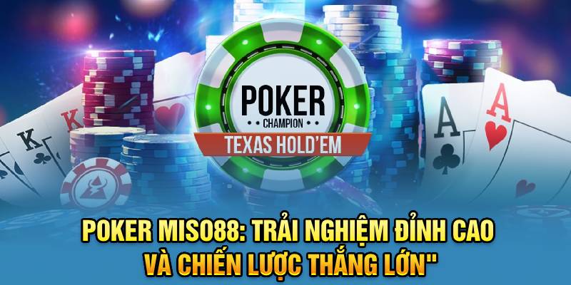 poker-miso88-trai-nghiem-dinh-cao-va-chien-luoc-thang-lon