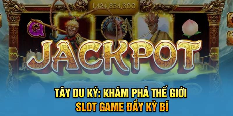 tay-du-ky-kham-pha-the-gioi-slot-game-day-ky-bi