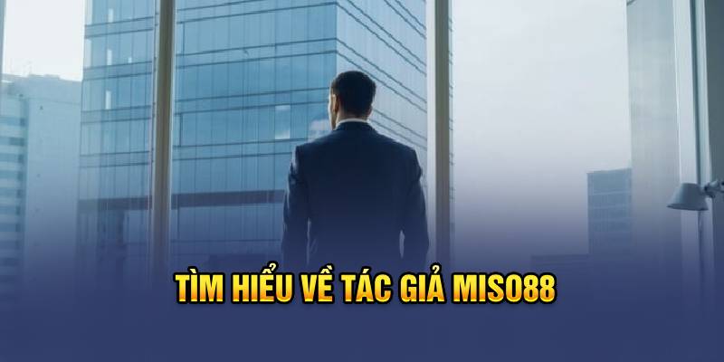 Tìm hiểu về tác giả Miso88